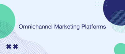 7 Best Omnichannel Marketing Platforms 7 Best Omnichannel Marketing Platforms