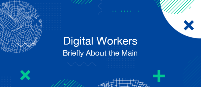 Digital Workers: Briefly About the Main Digital Workers: Briefly About the Main