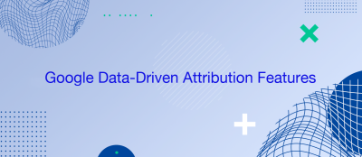 What are the New Google Data-Driven Attribution Features What are the New Google Data-Driven Attribution Features