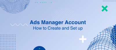 How to Create and Set up a Facebook Ads Manager Account How to Create and Set up a Facebook Ads Manager Account