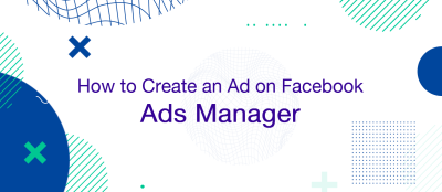 How to Make an Ad in Facebook Ads Manager How to Make an Ad in Facebook Ads Manager