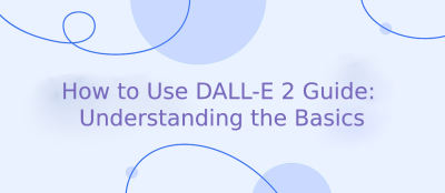 How to Use DALL-E 2 Guide: Understanding the Basics How to Use DALL-E 2 Guide: Understanding the Basics