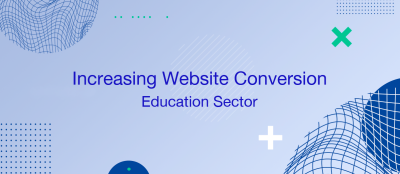 Increasing Website Conversion in the Education Sector Increasing Website Conversion in the Education Sector