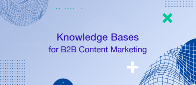 How To Create A Knowledge Base To Support A B2B Content Marketing Strategy How To Create A Knowledge Base To Support A B2B Content Marketing Strategy