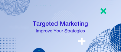 How to Improve Your Strategies on Targeted Marketing How to Improve Your Strategies on Targeted Marketing