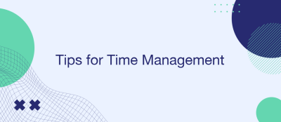 7 Tips for Time Management 7 Tips for Time Management