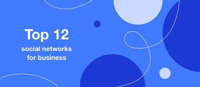 Top 12 Social Networks for Business Top 12 Social Networks for Business
