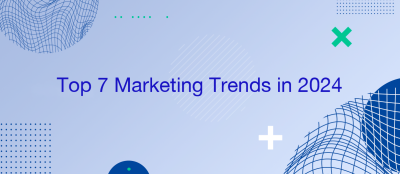 Top 7 Marketing Trends in 2024 Top 7 Marketing Trends in 2024
