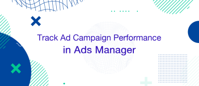 Track Your Ad Campaign Performance in Ads Manager Track Your Ad Campaign Performance in Ads Manager