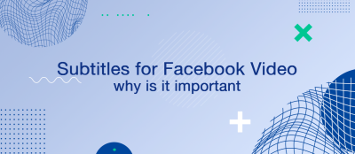Why Adding Subtitles to Your Facebook Videos Is Important and Necessary Why Adding Subtitles to Your Facebook Videos Is Important and Necessary