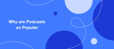 Why are Podcasts so Popular? All You Need to Know About Being a Podcaster Why are Podcasts so Popular? All You Need to Know About Being a Podcaster