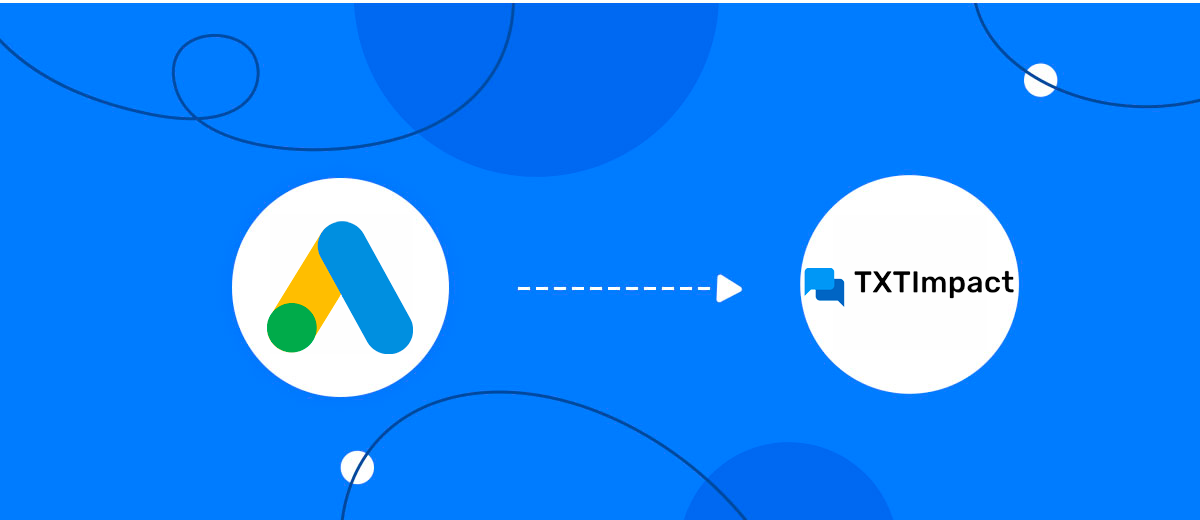 How to Connect Google Lead Form with TXTImpact How to Connect Google Lead Form with TXTImpact