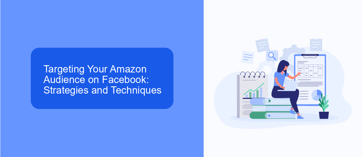 Targeting Your Amazon Audience on Facebook: Strategies and Techniques Targeting Your Amazon Audience on Facebook: Strategies and Techniques