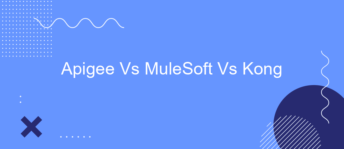 Apigee Vs MuleSoft Vs Kong