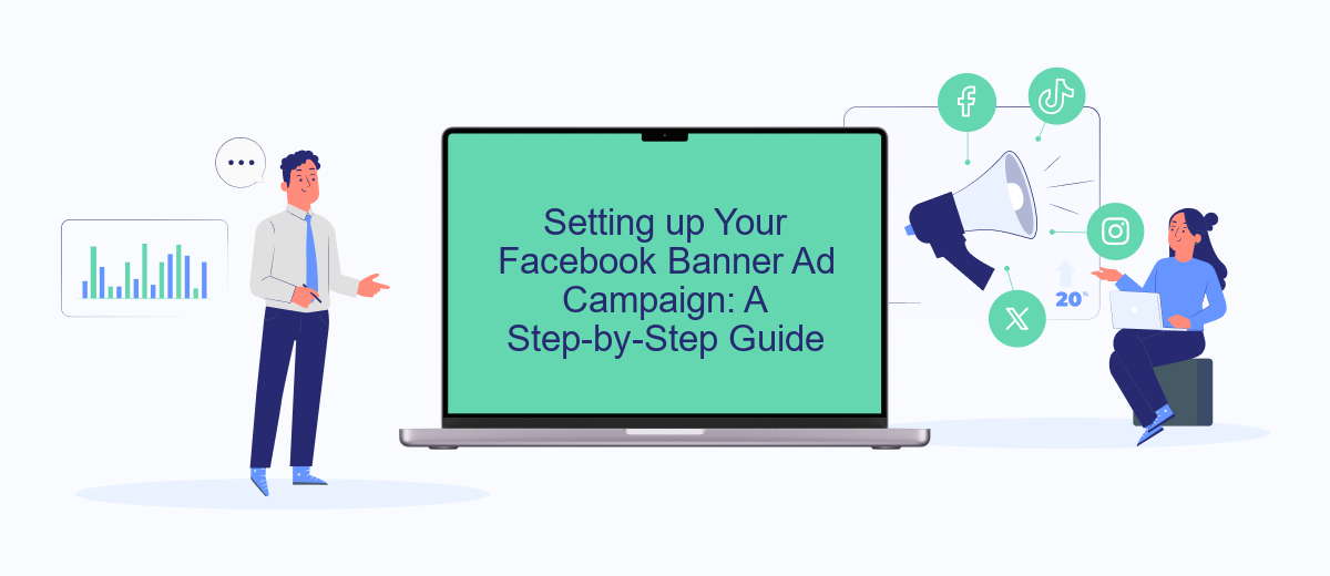 Setting up Your Facebook Banner Ad Campaign: A Step-by-Step Guide Setting up Your Facebook Banner Ad Campaign: A Step-by-Step Guide