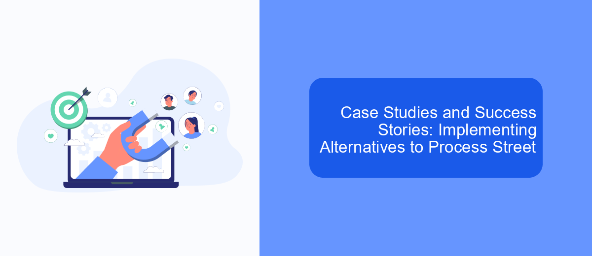 Case Studies and Success Stories: Implementing Alternatives to Process Street Case Studies and Success Stories: Implementing Alternatives to Process Street