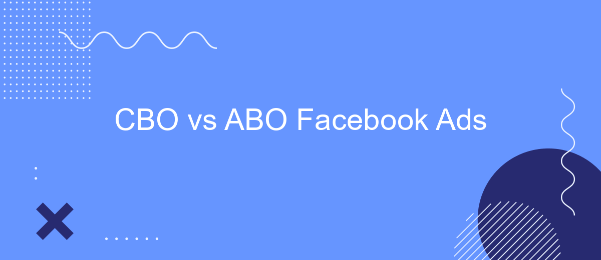 CBO vs ABO Facebook Ads
