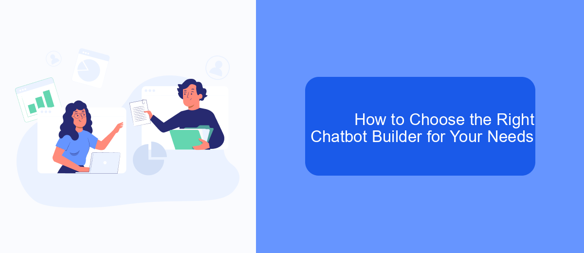 How to Choose the Right Chatbot Builder for Your Needs How to Choose the Right Chatbot Builder for Your Needs