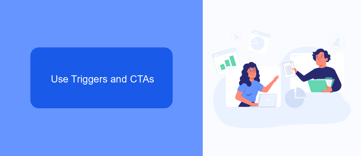 Use Triggers and CTAs Use Triggers and CTAs