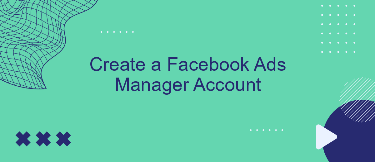Create a Facebook Ads Manager Account