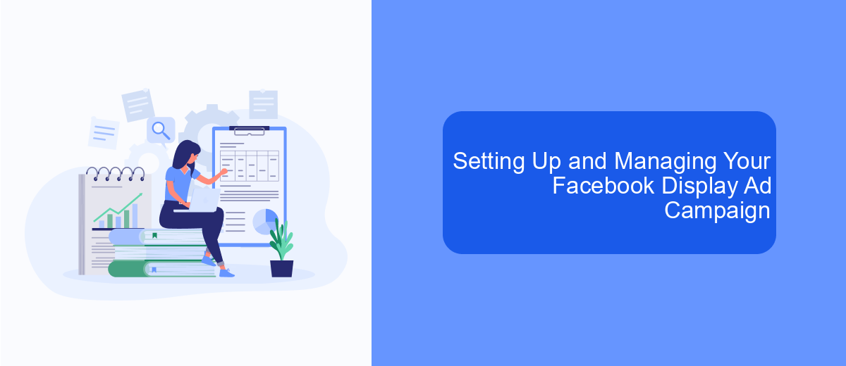 Setting Up and Managing Your Facebook Display Ad Campaign Setting Up and Managing Your Facebook Display Ad Campaign