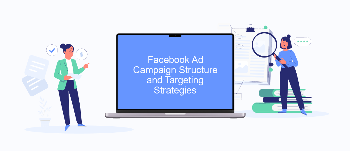 Facebook Ad Campaign Structure and Targeting Strategies Facebook Ad Campaign Structure and Targeting Strategies
