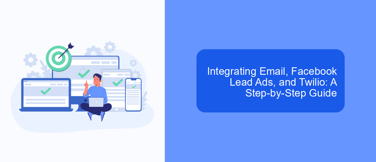 Integrating Email, Facebook Lead Ads, and Twilio: A Step-by-Step Guide Integrating Email, Facebook Lead Ads, and Twilio: A Step-by-Step Guide