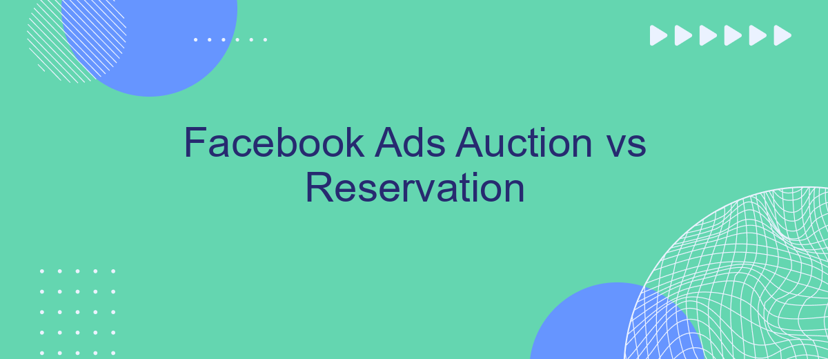 Facebook Ads Auction vs Reservation