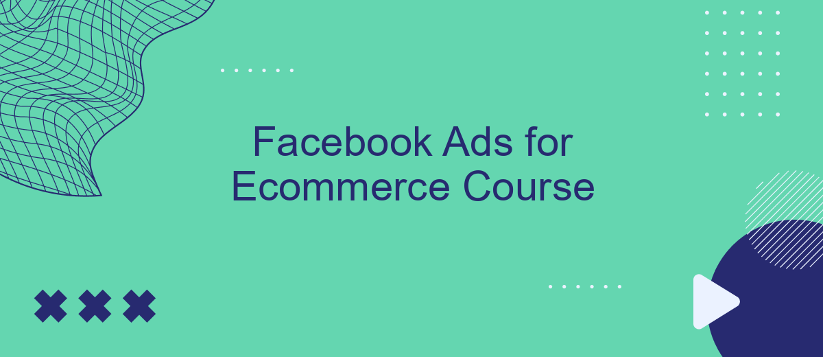 Facebook Ads for Ecommerce Course