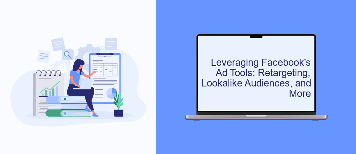 Leveraging Facebook's Ad Tools: Retargeting, Lookalike Audiences, and More Leveraging Facebook's Ad Tools: Retargeting, Lookalike Audiences, and More