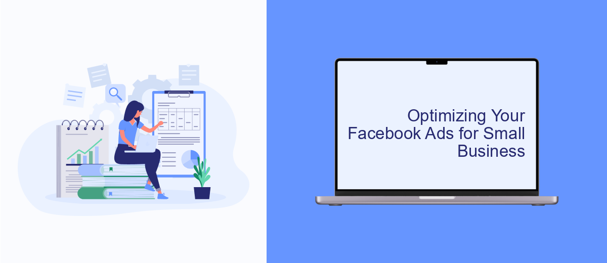 Optimizing Your Facebook Ads for Small Business Optimizing Your Facebook Ads for Small Business