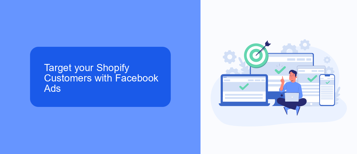 Target your Shopify Customers with Facebook Ads Target your Shopify Customers with Facebook Ads