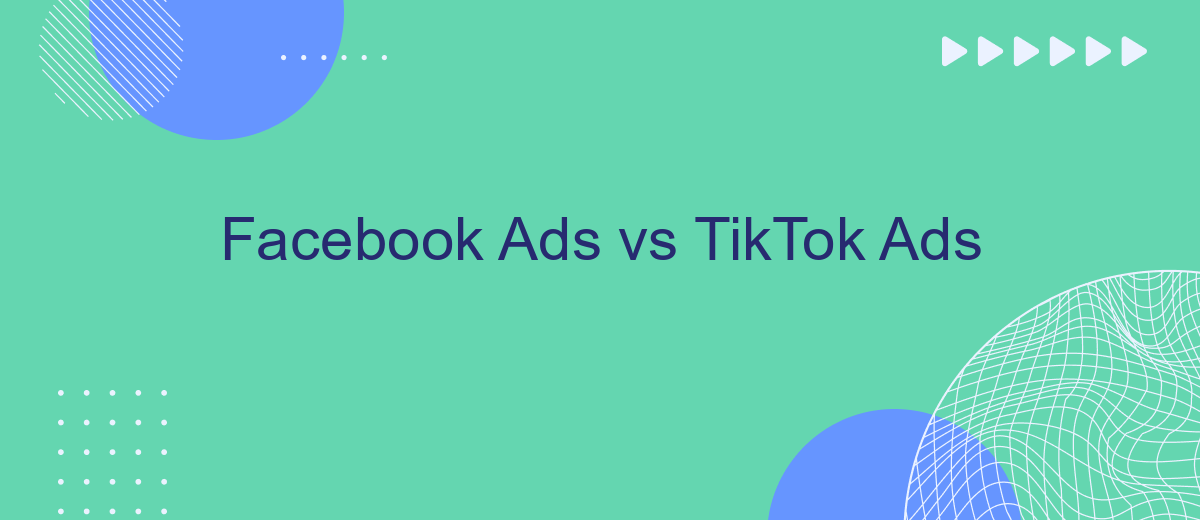 Facebook Ads vs TikTok Ads