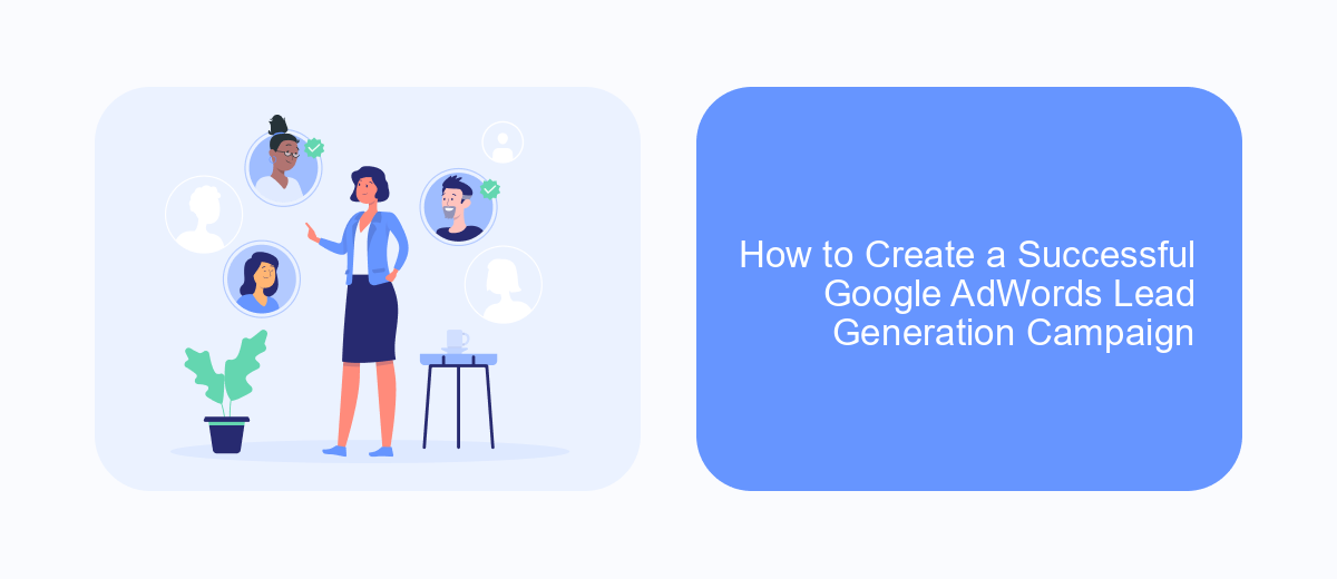 How to Create a Successful Google AdWords Lead Generation Campaign How to Create a Successful Google AdWords Lead Generation Campaign