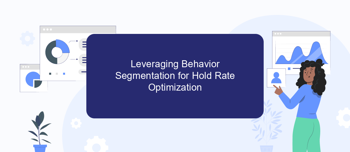 Leveraging Behavior Segmentation for Hold Rate Optimization Leveraging Behavior Segmentation for Hold Rate Optimization