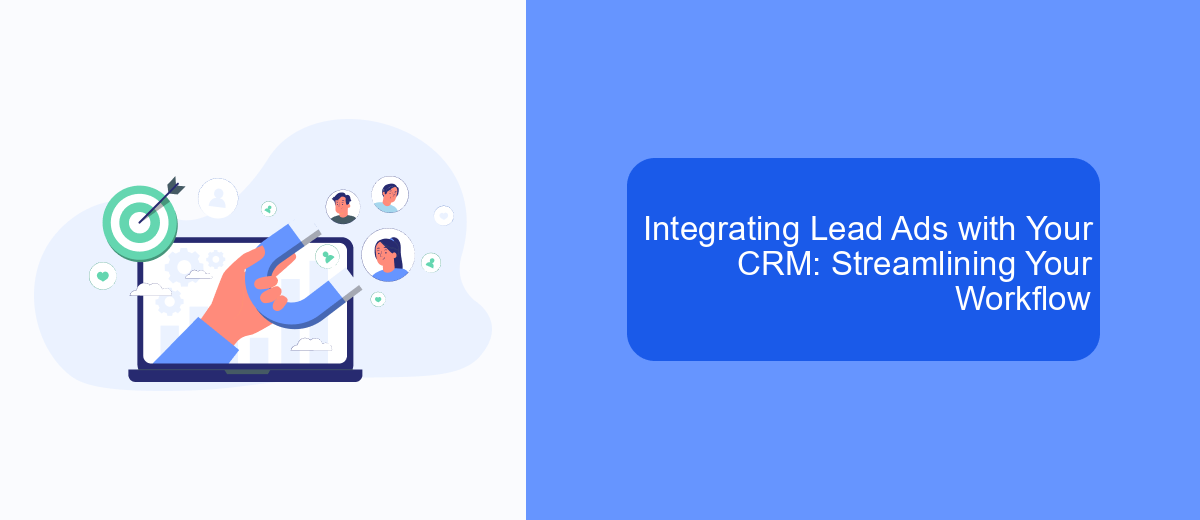 Integrating Lead Ads with Your CRM: Streamlining Your Workflow Integrating Lead Ads with Your CRM: Streamlining Your Workflow