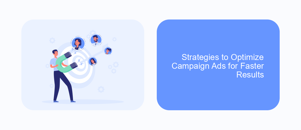Strategies to Optimize Campaign Ads for Faster Results Strategies to Optimize Campaign Ads for Faster Results