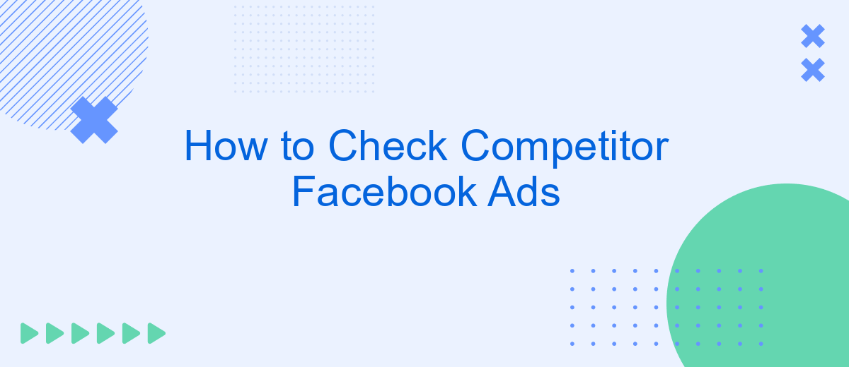How to Check Competitor Facebook Ads