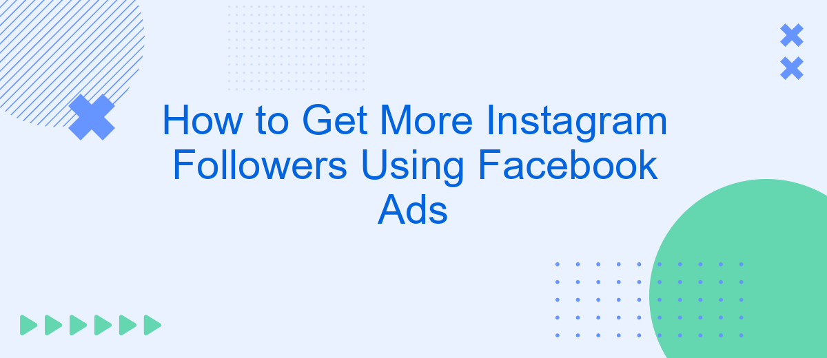 How to Get More Instagram Followers Using Facebook Ads