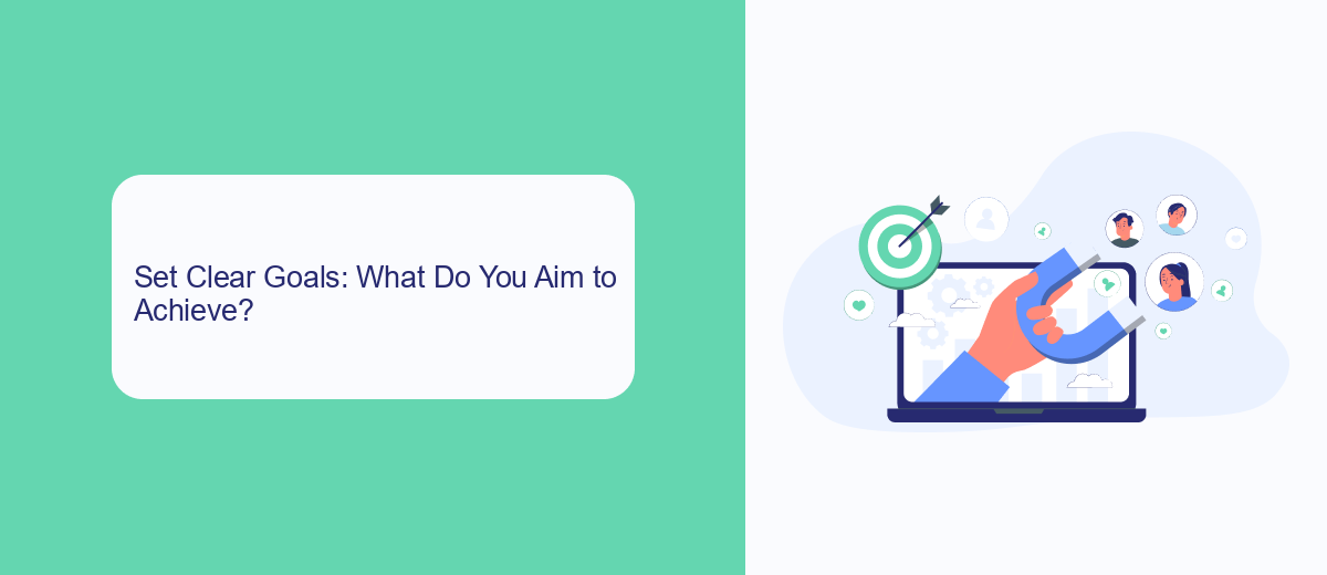 Set Clear Goals: What Do You Aim to Achieve? Set Clear Goals: What Do You Aim to Achieve?