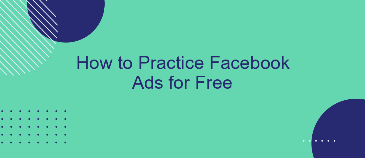 How to Practice Facebook Ads for Free
