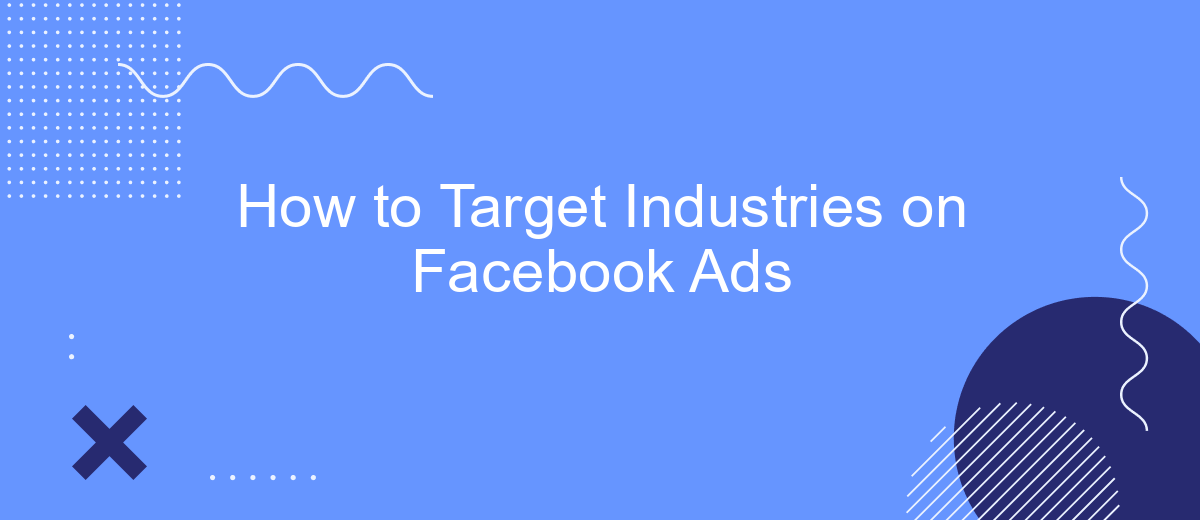 How to Target Industries on Facebook Ads
