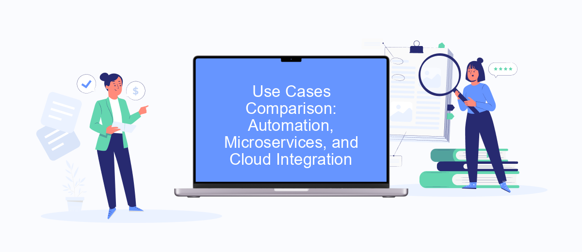Use Cases Comparison: Automation, Microservices, and Cloud Integration Use Cases Comparison: Automation, Microservices, and Cloud Integration