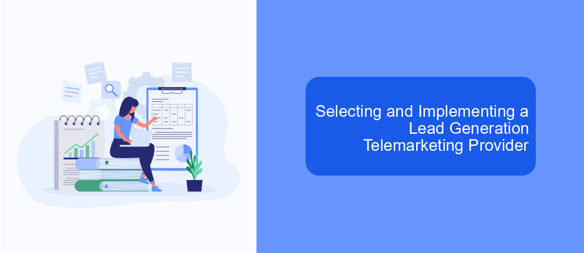 Selecting and Implementing a Lead Generation Telemarketing Provider Selecting and Implementing a Lead Generation Telemarketing Provider