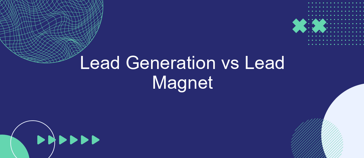 Lead Generation vs Lead Magnet