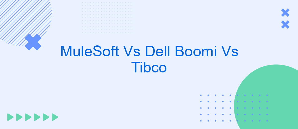 MuleSoft Vs Dell Boomi Vs Tibco
