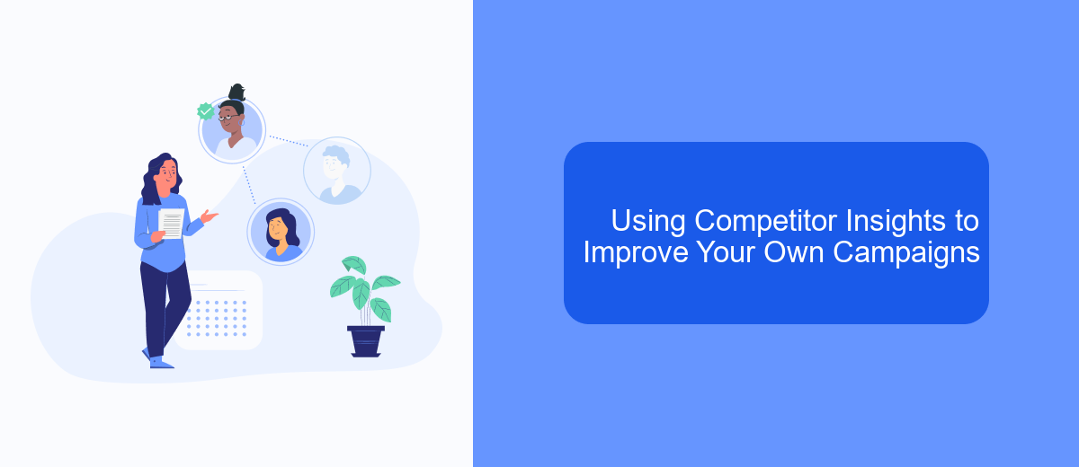 Using Competitor Insights to Improve Your Own Campaigns Using Competitor Insights to Improve Your Own Campaigns