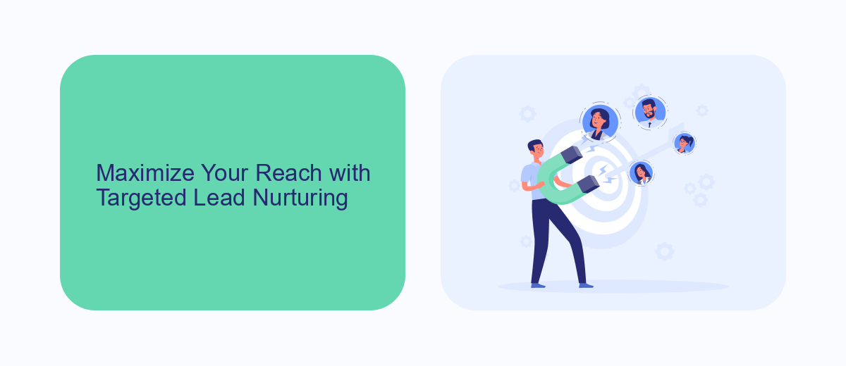 Maximize Your Reach with Targeted Lead Nurturing Maximize Your Reach with Targeted Lead Nurturing