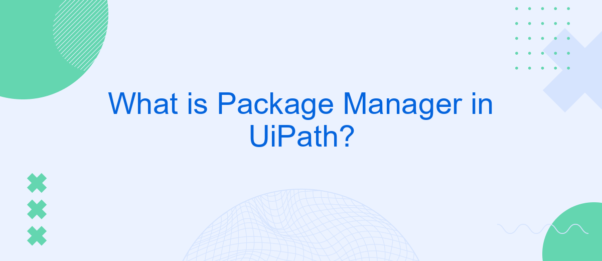 What is Package Manager in UiPath?