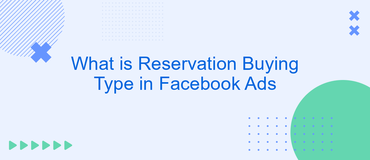 What is Reservation Buying Type in Facebook Ads